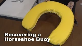 Recovering a Horseshoe Buoy shows how to pattern and sew a new cover for your existing horseshoe rescue buoy. We will use a 