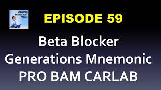 Ep 59 Beta Blocker Generations Mnemonic PRO BAM CARLAB