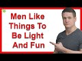 Men Like Things To Be Light And Fun. So If We Communicate Our Feelings And Needs, They Don’t Like It