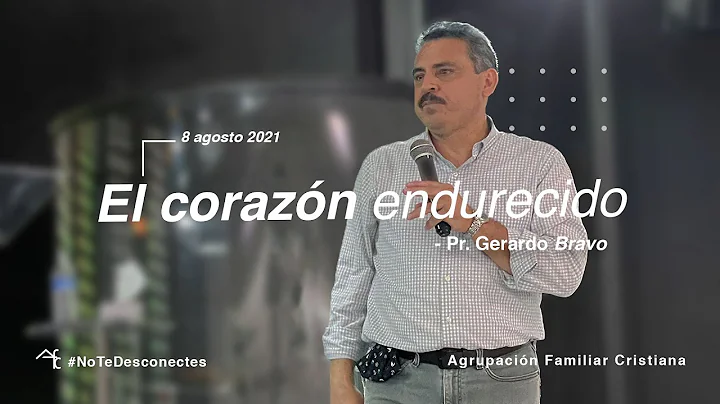 El corazn endurecido | Pr. Gerardo Bravo  | 08 ago...