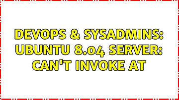 DevOps & SysAdmins: Ubuntu 8.04 server: can
