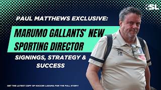 EXCLUSIVE: Marumo Gallants Sporting Director Paul Matthews on Transfers, Vision & CAF Ambitions