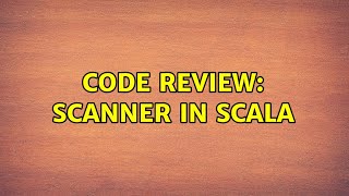 Code Review: Scanner in Scala