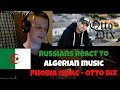 RUSSIANS REACT TO ALGERIAN MUSIC | PHOBIA ISAAC - OTTO DIX | REACTION TO ALGERIAN RAP