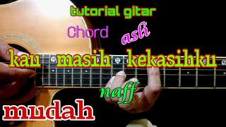 tutorial gitar KAU MASIH KEKASIHKU (naff) | chord asli mudah dipahami
