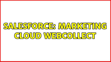 Salesforce: Marketing Cloud Webcollect
