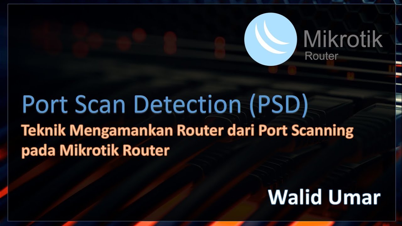 Port Scan Detection (PSD) Teknik Mengamankan Router Mikrotik dari