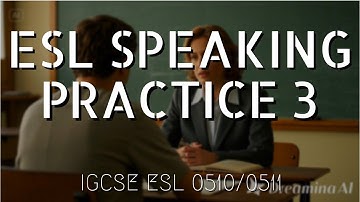 IGCSE ESL Speaking Exam | Practise 3