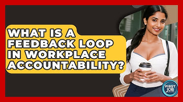 What Is A Feedback Loop In Workplace Accountability? - First Job Success Guide