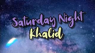 Khalid - Saturday Night (song and lyrics)