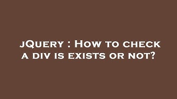 jQuery : How to check a div is exists or not?