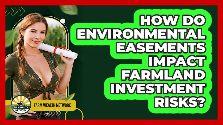 How Do Environmental Easements Impact Farmland Investment Risks? - Farm Wealth Network