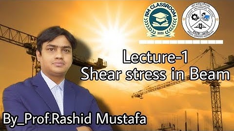 Lecture-1|Shear Stress in Beam|Introduction to Solid Mechanics|Prof. Rashid Mustafa