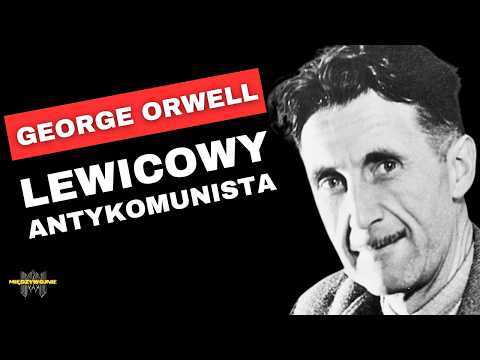 George Orwell — lewicowy antykomunista, którego bali się totalitaryści