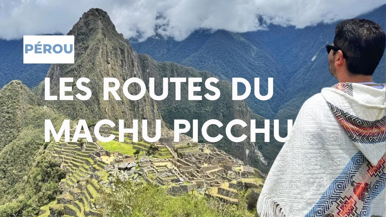 Machu Picchu - Pérou : Les routes 1A et 3B pour atteindre le site