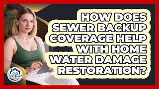 How Does Sewer Backup Coverage Help With Home Water Damage Restoration? - Your Home Insurance Guide