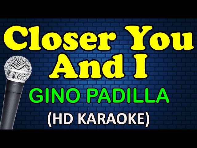 CLOSER YOU AND I - Gino Padilla (HD Karaoke) class=