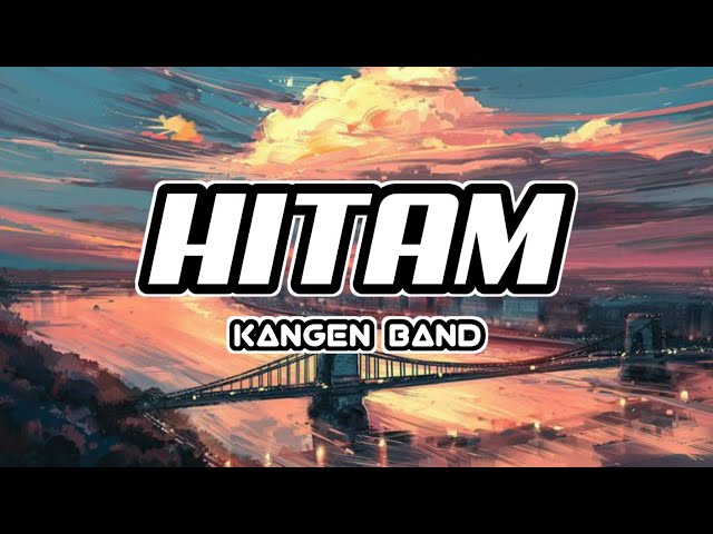 Hitam - Kangen Band || Lirik class=