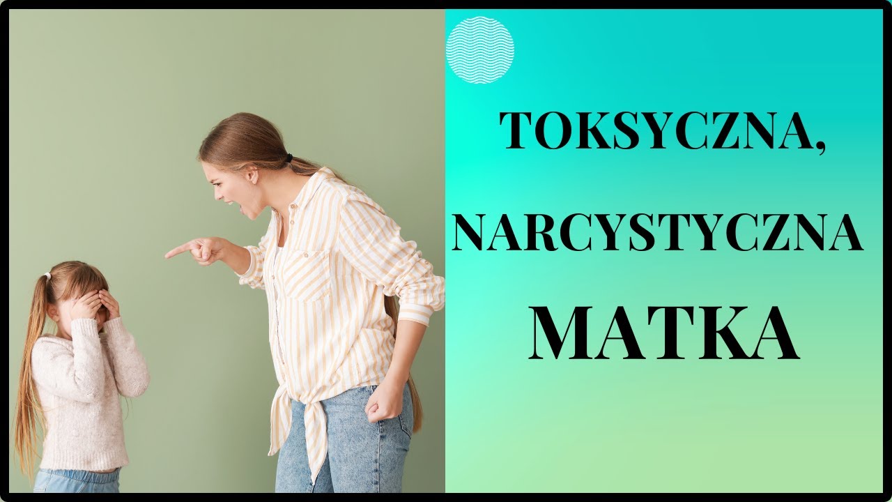Toksyczna, narcystyczna MATKA. Dlaczego wciąż jestem niewystarczająco dobra?
