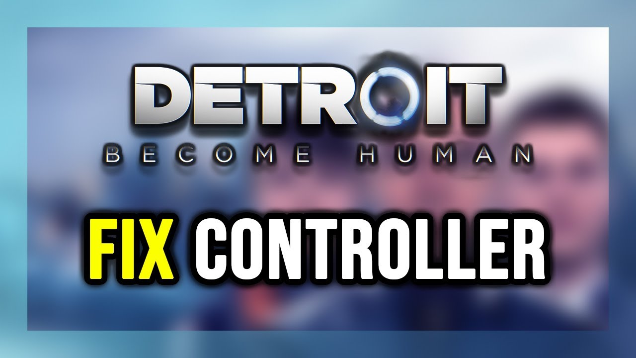 How to FIX Detroit: Become Human Controller/Gamepad Not Working on PC ...