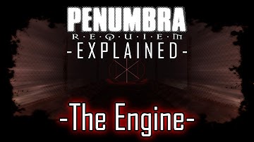 Penumbra: Requiem -EXPLAINED- (The Engine)