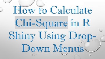 How to Calculate Chi-Square in R Shiny Using Drop-Down Menus