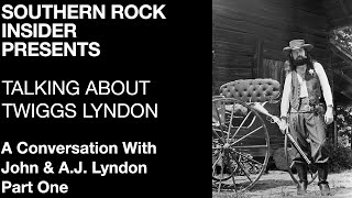 TALKING ABOUT TWIGGS LYNDON: A Conversation With John &amp; A.J. Lyndon, Part One