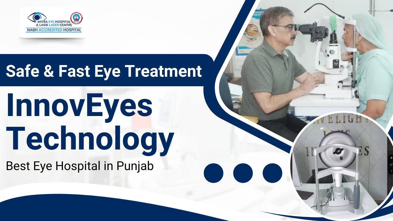 Safe & Fast Eye Treatment | InnovEyes Technology at Mitra Eye Hospital | Best Eye Hospital in Punjab