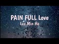 Pain full love lee min ho song eng sub with lyrics 