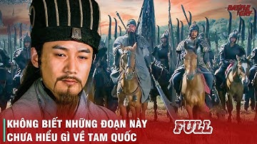 NHỮNG TRƯỜNG ĐOẠN KINH ĐIỂN NHẤT MÀ BẤT CỨ AI XEM TAM QUỐC DIỄN NGHĨA ĐỀU PHẢI GHI NHỚ