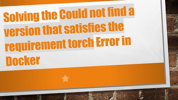 Solving the Could not find a version that satisfies the requirement torch Error in Docker