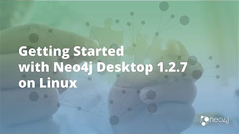 Getting Started with Neo4j Desktop 1.2.7 on Linux (Download, Install, Setup)