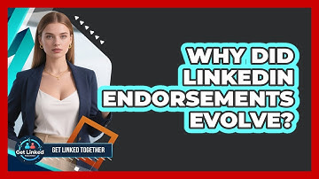 Why Did LinkedIn Endorsements Evolve? - Get Linked Together