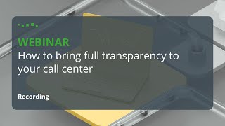 Webinar: How to bring full transparency to your call center