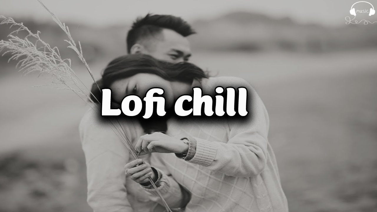 Lofi Chill 6h Chiều 2022 - Những Bản Nhạc Lofi Buồn Tâm Trạng - Nhạc Chill Nhẹ Nhàng Hay Nhất