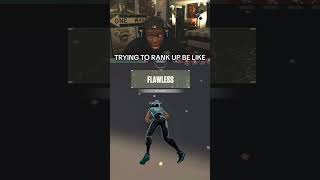 TRYING TO RANK UP ON VALORANT BE LIKE