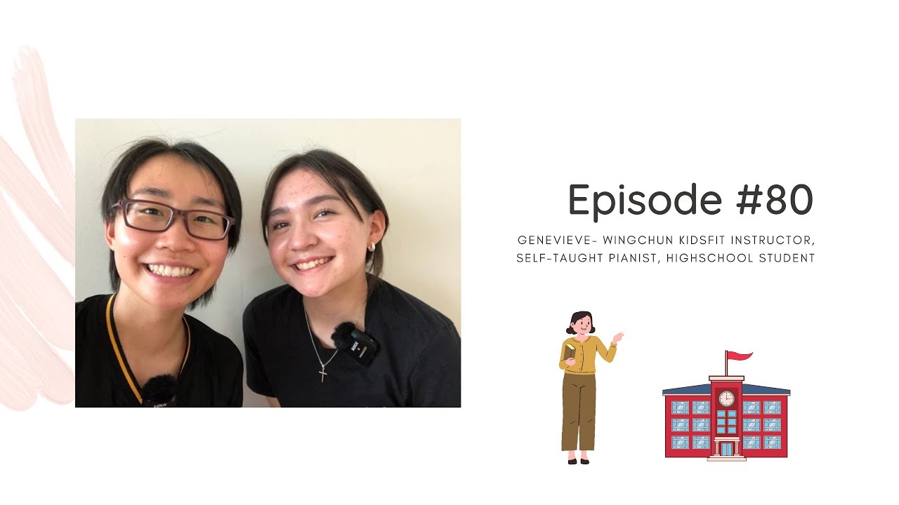 #80 Genevieve- Wingchun Kidsfit Instructor, Self-Taught Pianist, and Highschool Student