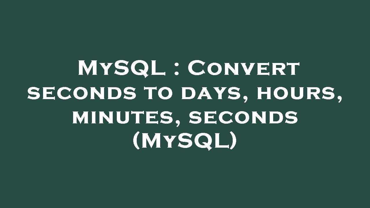 MySQL Convert Seconds To Days Hours Minutes Seconds MySQL YouTube