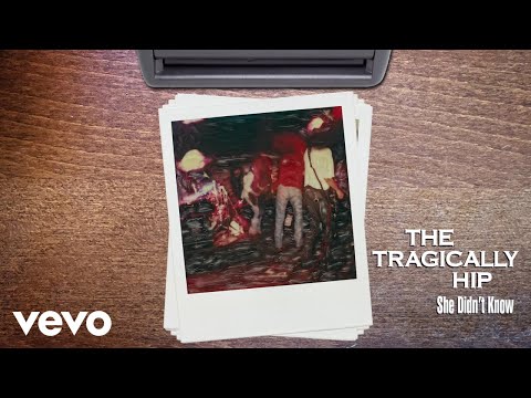 The Tragically Hip She Didn T Know Audio