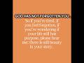 DEAR YOU ARE NOT FORGOTTEN…GOD WILL KEEP HIS PROMISE IN YOUR LIFE.