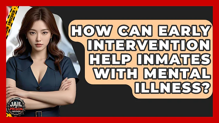 How Can Early Intervention Help Inmates With Mental Illness? - Jail & Prison Insider