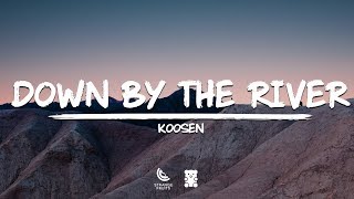 Koosen - Down By The River (Lyrics)