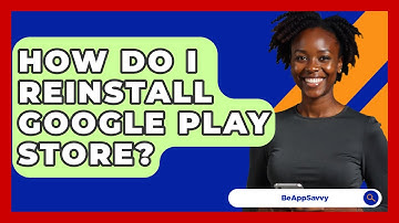 How Do I Reinstall Google Play Store? - Be App Savvy