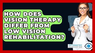 How Does Vision Therapy Differ From Low Vision Rehabilitation? - Optometry Knowledge Base