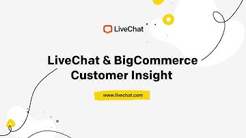 LiveChat & BigCommerce Customer Insight