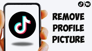 How To Remove Profile Picture On TikTok (2025)