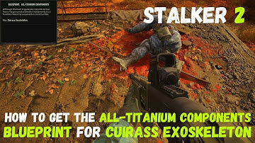 How to get the ALL-TITANIUM COMPONENTS BLUEPRINT for Cuirass Exoskeleton in Stalker 2 🛡️🛠️🎒