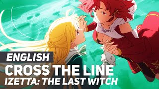 Video thumbnail of "Izetta: The Last Witch - "Cross The Line" (Opening) | ENGLISH Ver | AmaLee"