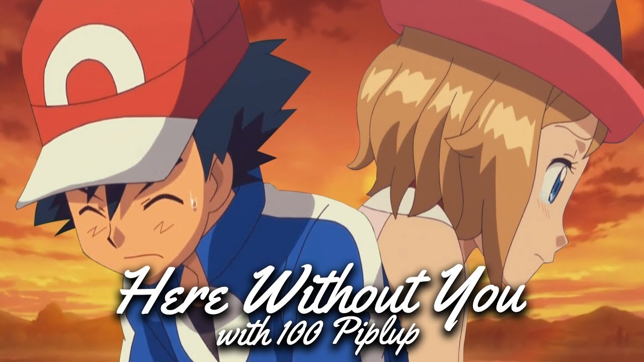 Here Without You - Amourshipping AMV Ash x Serena - With 100 Piplup