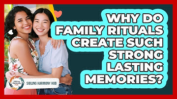 Why Do Family Rituals Create Such Strong Lasting Memories? - Sibling Harmony Hub
